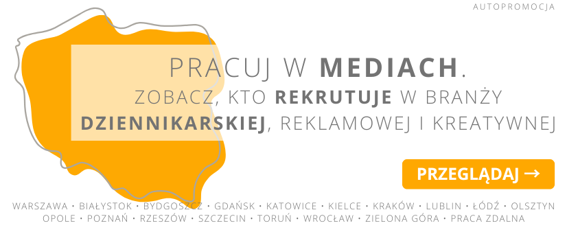 Pracuj w mediach. Zobacz, kto rekrutuje w branży dziennikarskiej, reklamowej i kreatywnej