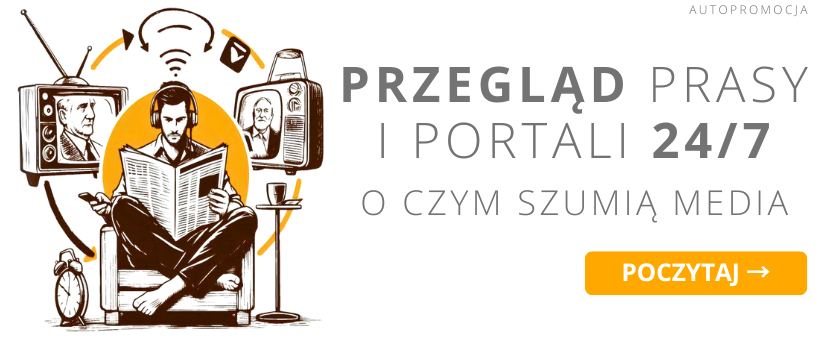 Przegląd prasy 24/7. O czym szumią media